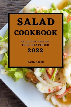 Paperback Salad Cookbook 2022: Delicious Recipes to Be Healthier Book