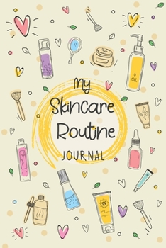 My Skincare Routine Journal: Monthly Planning, Doodling, Bullet Journaling, Goals, & Inspiration, Beauty Routine, Skin Care Tracker