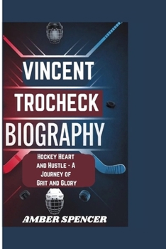 Paperback Vincent Trocheck Biography: Hockey Heart and Hustle - A Journey of Grit and Glory Book