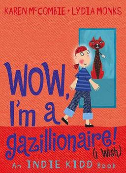 Wow, I'm a Gazillionaire! (I Wish) - Book #5 of the Indie Kidd