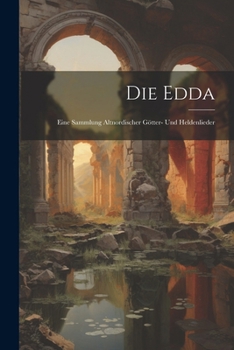 Paperback Die Edda: Eine Sammlung Altnordischer Götter- Und Heldenlieder [Icelandic] Book