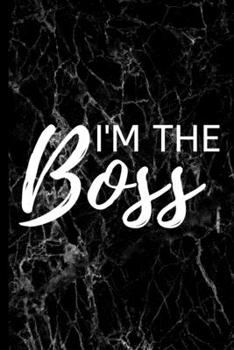 I'm The Boss: Blank Lined Notebook/Journal For Entrepreneur, Gifts For Boss, Business Owners, Women and Men, Motivational Quotes (6" x 9")
