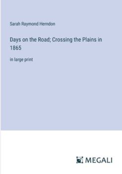 Paperback Days on the Road; Crossing the Plains in 1865: in large print Book