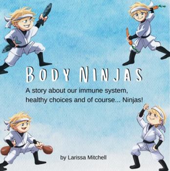 Hardcover Body Ninjas: A story about our immune system, healthy choices and of course... Ninjas! Book