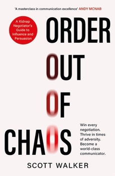 Paperback Order Out of Chaos: A Kidnap Negotiator's Guide to Influence and Persuasion. The Sunday Times bestseller Book