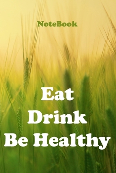 Eat Drink Be Healthy: Meal and Exercise Notebook NoteBook/Journal 6x9 inches 120 Pages Matte Finish