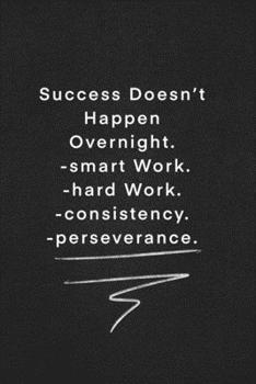 Success Doesn’t Happen Overnight.  -smart Work. -hard Work. -consistency. -perseverance.: Quote on Blackboard Notebook  / Journal Gift / Doted,numbred, 120 Pages, 6x9, Soft Cover, Matte Finish