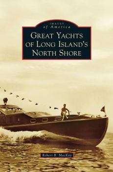 Great Yachts of Long Island's North Shore - Book  of the Images of America: New York