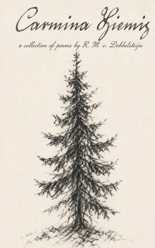 Paperback Carmina Hiemis: A Collection of Poems by R. M. v. Dobbelsteijn Book