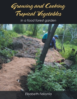 Paperback Growing and Cooking Tropical Vegetables: In a Food Forest Garden Book