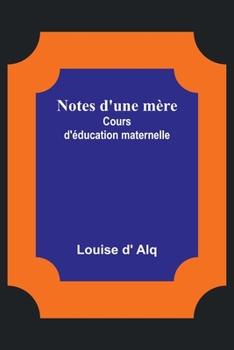 Paperback Notes d'une mère: Cours d'éducation maternelle [French] Book