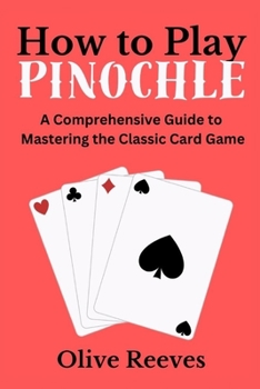 Paperback How to Play Pinochle: A Comprehensive Guide to Mastering the Classic Card Game [Large Print] Book