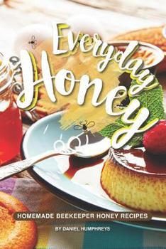 Paperback Everyday Honey: Homemade Beekeeper Honey Recipes Book