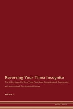 Paperback Reversing Your Tinea Incognito: The 30 Day Journal for Raw Vegan Plant-Based Detoxification & Regeneration with Information & Tips (Updated Edition) V Book