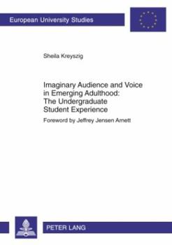 Imaginary Audience and Voice in Emerging Adulthood: The Undergraduate Student Experience: Foreword by Jeffrey Jensen Arnett