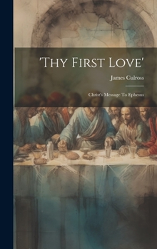 Hardcover 'thy First Love': Christ's Message To Ephesus Book