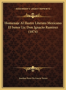 Homenaje Al Ilustre Literato Mexicano El Senor LIC. Don Ignacio Ramirez - Primary Source Edition
