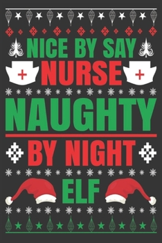 Nice by Say Nurse Naughty by Night Elf : Merry Christmas Journal: Happy Christmas Xmas Organizer Journal Planner, Gift List, Bucket List, Avent ... Christmas Vacation 100 Pages Premium Design
