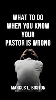 Paperback WHAT TO DO WHEN YOU KNOW YOUR PASTOR IS WRONG Book