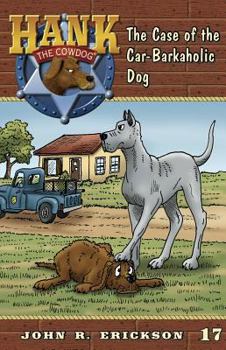 The Case of the Car-Barkaholic Dog - Book #17 of the Hank the Cowdog