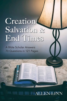 Paperback Creation, Salvation & End Times: A Bible Scholar Answers 70 Questions in 121 Pages Book