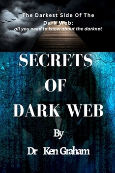 Paperback Secrets of Dark Web: The Darkest Side Of The Dark Web: All you need to know about the darknet Book