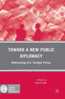 Hardcover Toward a New Public Diplomacy: Redirecting U.S. Foreign Policy Book