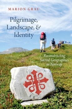 Hardcover Pilgrimage, Landscape, and Identity: Reconstucting Sacred Geographies in Norway Book