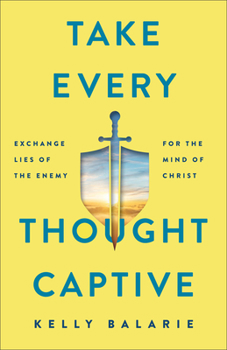 Paperback Take Every Thought Captive: Exchange Lies of the Enemy for the Mind of Christ Book