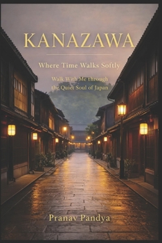 KANAZAWA Where Time Walks Softly: Walk With Me through the Quiet Soul of Japan