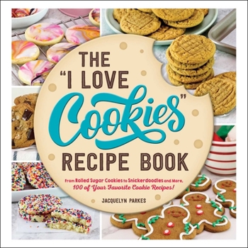 Hardcover The I Love Cookies Recipe Book: From Rolled Sugar Cookies to Snickerdoodles and More, 100 of Your Favorite Cookie Recipes! Book