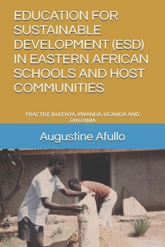 EDUCATION FOR SUSTAINABLE DEVELOPMENT (ESD) IN EASTERN AFRICAN SCHOOLS AND HOST COMMUNITIES: PRACTISE IN KENYA, RWANDA, UGANDA AND TANZANIA ... AND OCCUPATIONAL HEALTH AGRICULTURE)