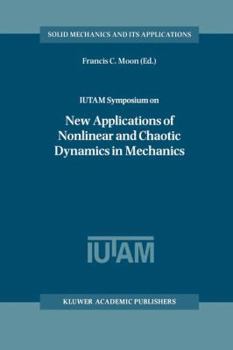 IUTAM Symposium on New Applications of Nonlinear and Chaotic Dynamics in Mechanics (Solid Mechanics and Its Applications)