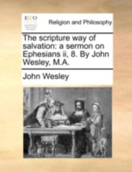 Paperback The Scripture Way of Salvation: A Sermon on Ephesians II, 8. by John Wesley, M.A. Book