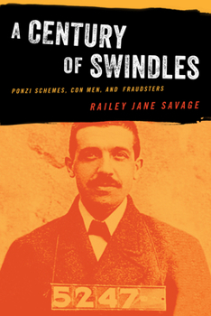 Paperback A Century of Swindles: Ponzi Schemes, Con Men, and Fraudsters Book