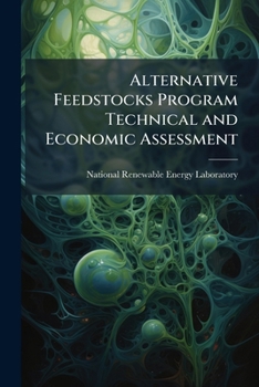 Paperback Alternative Feedstocks Program Technical and Economic Assessment: Thermal/Chemical and Bioprocessing Components Book