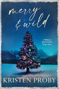 Merry & Wild: A Small Town, Holiday, Snowed-In Novella (The Wilds of Montana)