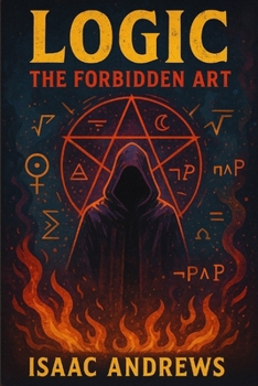 Logic: The Forbidden Art