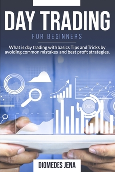 Paperback Day Trading For Beginners: What is day trading with basics Tips and Tricks by avoiding common mistakes and best profit strategies. Book