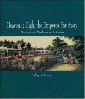 Heaven is High and the Emperor Far Away: Merchants and Mandarins in Old Canton
