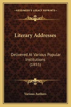 Paperback Literary Addresses: Delivered At Various Popular Institutions (1855) Book