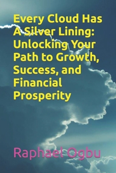 Paperback Every Cloud Has A Silver Lining: Unlocking Your Path to Growth, Success, and Financial Prosperity [Large Print] Book