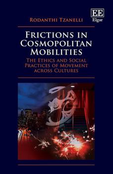 Hardcover Frictions in Cosmopolitan Mobilities: The Ethics and Social Practices of Movement Across Cultures Book