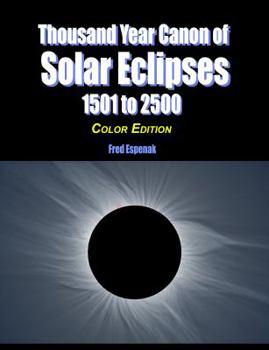 Paperback Thousand Year Canon of Solar Eclipses 1501 to 2500 - Color Edition Book