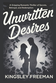 Paperback Unwritten Desires: A Gripping Romantic Thriller of Secrets, Betrayal, and Redemption Book
