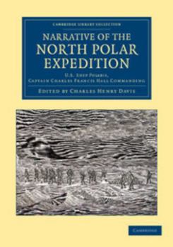 Narrative of the North Polar Expedition. U.S. Ship Polaris, Captain Charles Francis Hall Commanding