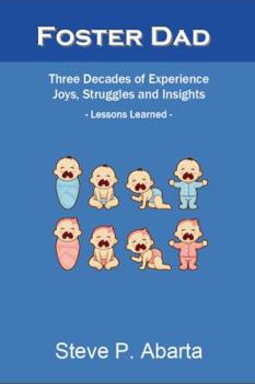 Paperback Foster Dad: Three Decades of Experience - Joys, Struggles and Insights - Lessons Learned Book