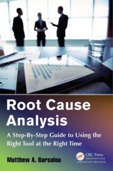 Paperback Root Cause Analysis: A Step-By-Step Guide to Using the Right Tool at the Right Time Book