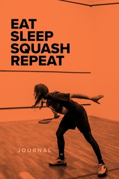 Paperback Eat Sleep Squash Repeat - Journal: Blank College Ruled Gift Notebook Book