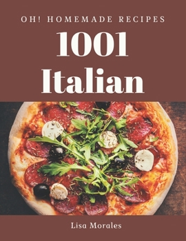 Paperback Oh! 1001 Homemade Italian Recipes: Save Your Cooking Moments with Homemade Italian Cookbook! Book